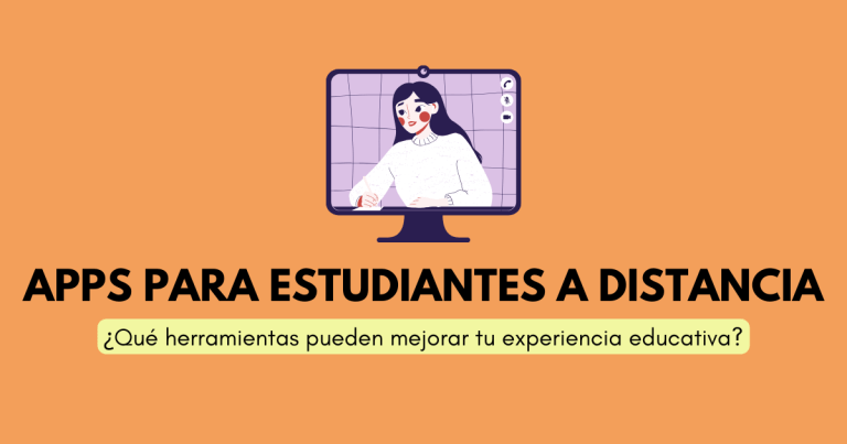 Apps para estudiantes a distancia: ¿qué herramientas pueden mejorar tu experiencia educativa?