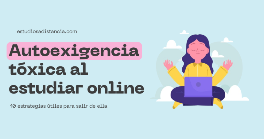 autoexigencia tóxica al estudiar a distancia