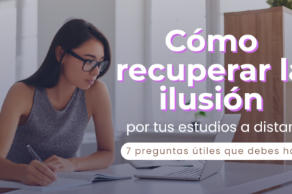 Cómo recuperar la ilusión por tus estudios a distancia
